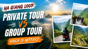 Ha Giang Loop Private Tour vs Group Tour: Which Is Better?